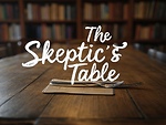 The Skeptic’s Table