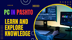 Learn Everything in pashto language.