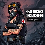 Healthcare Declassified with Rogue RN