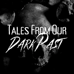 Tales From Our Dark Past
