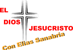 El Dios Jesucristo Con Elias Sanabria