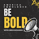 America Emboldened: Be Bold