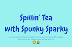 Welcome to Spillin' Tea with Spunky Sparky!