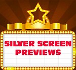 Silver Screen Previews