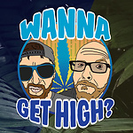 Wanna Get High Podcast