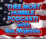 THEE MOST HUMBLE PODCAST! with Rex Majestic