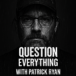 Question Everything with Patrick Ryan