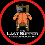 The Last Supper: A True Crime Podcast