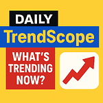 Daily TrendScope – Your Window to What’s Trending Now