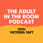 Adult in the Room Podcast with Victoria Taft
