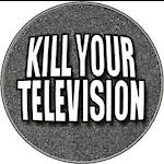 KillYourTelevision