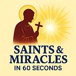 Catholic Saints & Miracles in 60 Seconds