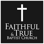Faithful and True Baptist Church