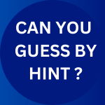 CAN YOU GUESS BY HINT?