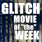 GLITCH MOVIE OF "the" WEEK