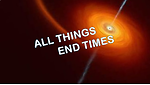 ALL THINGS END TIMES