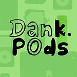 Dankpods