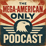 The Mega-American Only Podcast