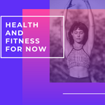 Health and Fitness for Now