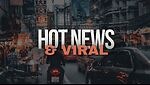 Hot Trending & Viral News