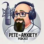 the offical Pete vs Anxiety podcast