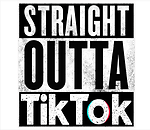 Straight Outta TikTok
