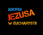 Adoruj Jezusa w Eucharystii