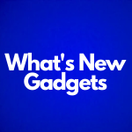 What's New Gadgets