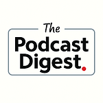 The Podcast Digest