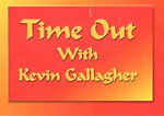 Time Out With Kevin Gallagher