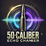 50 Caliber Echo Chamber