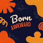 Born Awkward