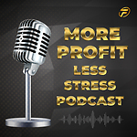 More Profit Less Stress Podcast: Discover How to get More Profit with Less Stress from your Business and turn it into a Valuable Asset