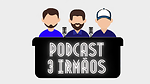 Podcast 3 Irmãos