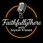 FaithfullyThere with Jayson Krause