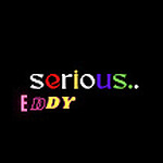 SERIOUS EDDY