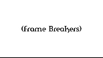 Frame Breakers