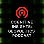 Cognitive Insights: Geopolitics Podcast
