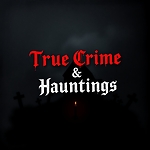 True Crime & Hauntings