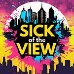 Sick of the View