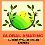 amazing health benefits,global amazing ,