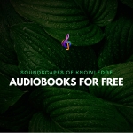 Soundscapes of Knowledge: Audiobooks for Mind and Soul