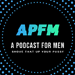 APFM | A Podcast For Men