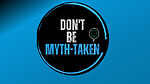 Don't Be Mythtaken