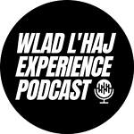 WLAD LHAJ EXPERIENCE Podcast