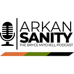 ArkanSanity | The Bryce Mitchell Podcast