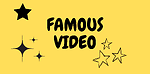 FAMOUS VIDEO