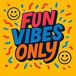 Fun Vibes Only