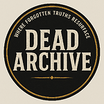 Welcome to Dead Archive - where forgotten truths resurface.