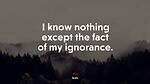 Know Nothing But Ignorance.